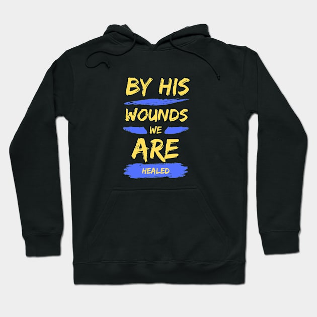 By His Wounds We Are Healed | Christian Typography Hoodie by All Things Gospel